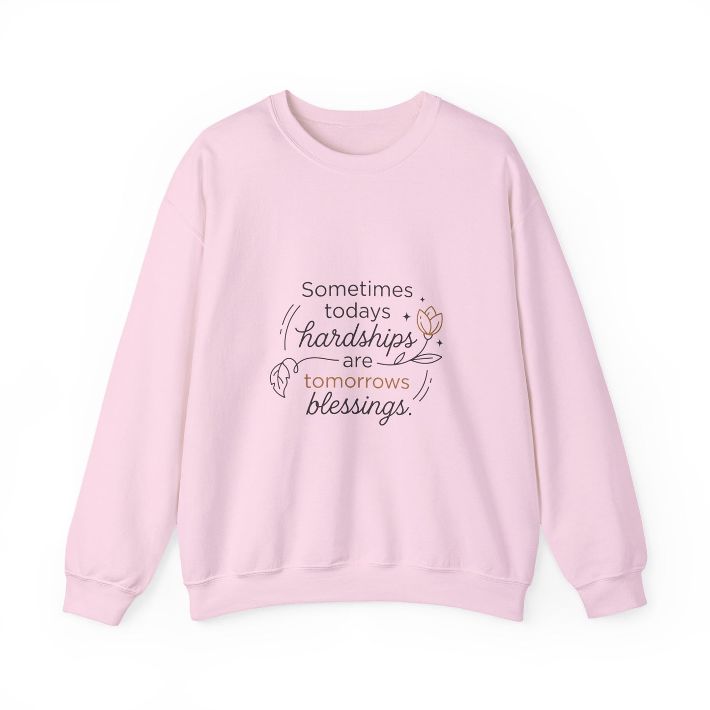 Crewneck Sweatshirt — “Sometimes Today’s Hardships Are Tomorrow’s Blessings” Inspirational Quote
