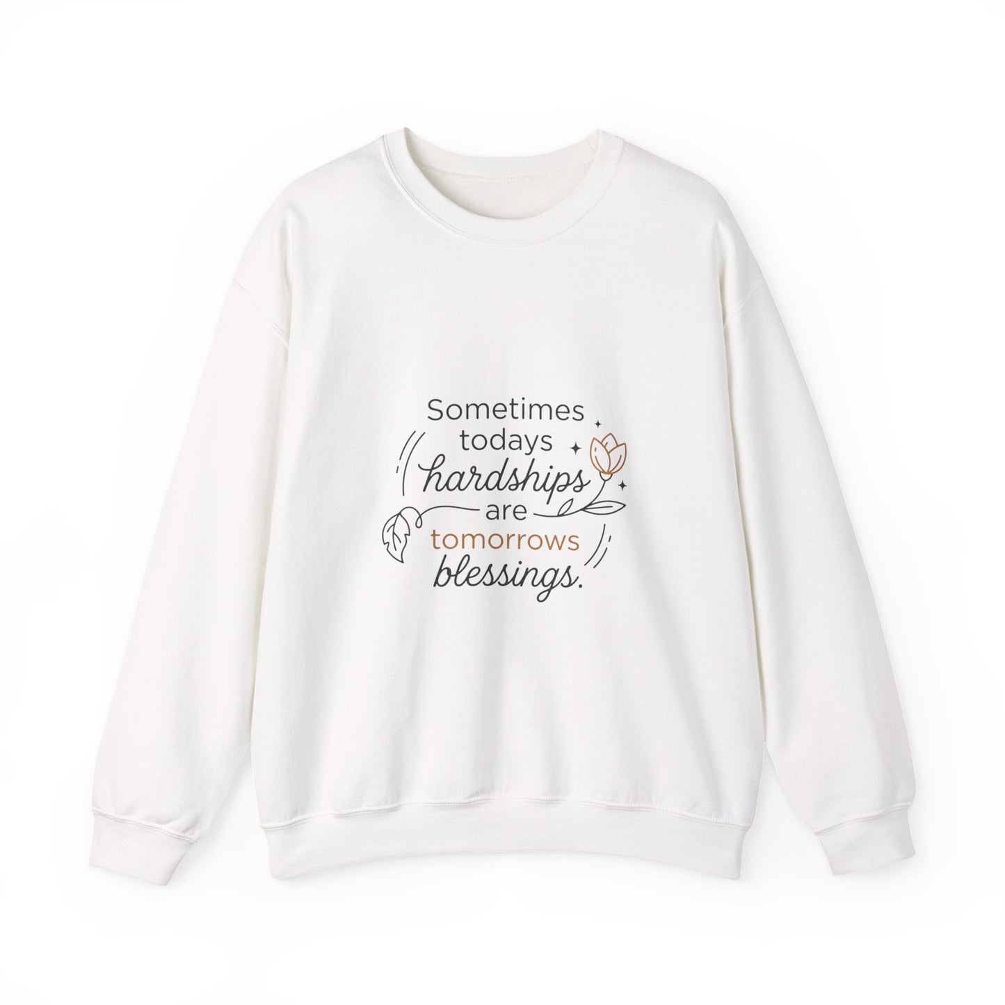 Crewneck Sweatshirt — “Sometimes Today’s Hardships Are Tomorrow’s Blessings” Inspirational Quote