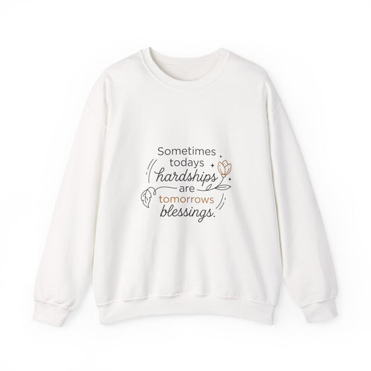Crewneck Sweatshirt — “Sometimes Today’s Hardships Are Tomorrow’s Blessings” Inspirational Quote
