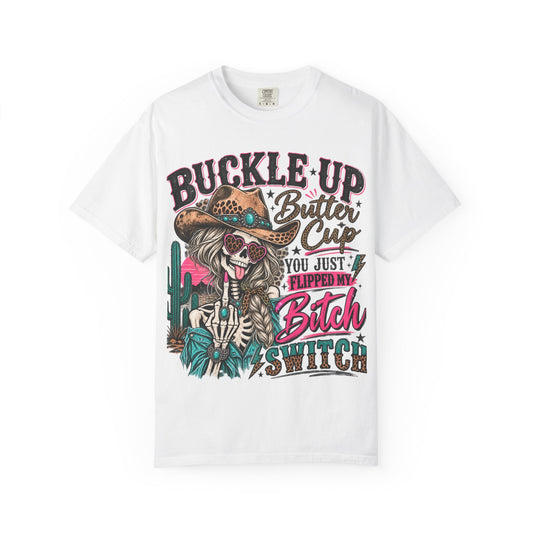 Buckle Up Buttercup T-Shirt — 'You Just Flipped My Bitch Switch' Western Skull Tee