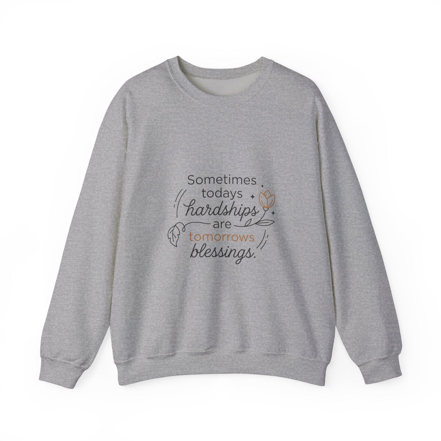 Crewneck Sweatshirt — “Sometimes Today’s Hardships Are Tomorrow’s Blessings” Inspirational Quote